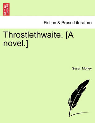 Book cover for Throstlethwaite. [A Novel.]