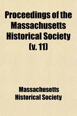 Book cover for Proceedings of the Massachusetts Historical Society (Volume 11)