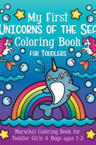 Cover of My First Unicorns of the Sea Coloring Book for Toddlers