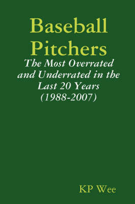 Book cover for Baseball Pitchers: The Most Overrated and Underrated in the Last 20 Years (1988-2007)