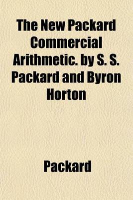 Book cover for The New Packard Commercial Arithmetic. by S. S. Packard and Byron Horton