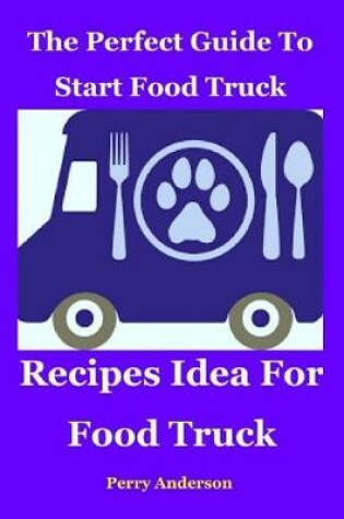 Cover of The Perfect Guide to Start Food Truck Business