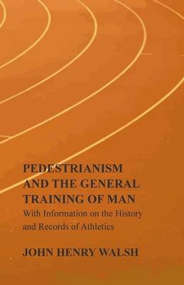 Book cover for Pedestrianism and the General Training of Man - With Information on the History and Records of Athletics