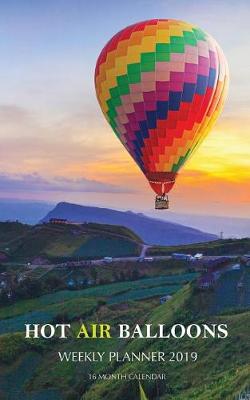 Book cover for Hot Air Balloons Weekly Planner 2019