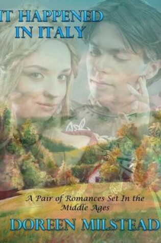 Cover of It Happened In Italy - Two Romances Set In the Middle Ages