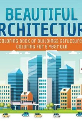 Cover of Beautiful Architecture Coloring Book of Buildings Structures Coloring for 9 Year Old