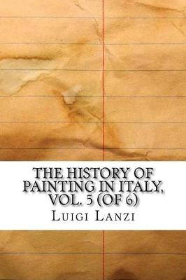 Book cover for The History of Painting in Italy, Vol. 5 (of 6)