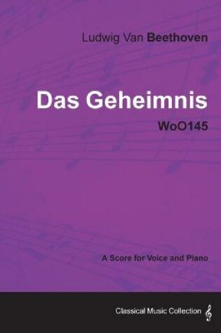 Cover of Ludwig Van Beethoven - Das Geheimnis - WoO145 - A Score for Voice and Piano