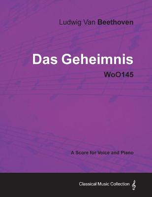 Book cover for Ludwig Van Beethoven - Das Geheimnis - WoO145 - A Score for Voice and Piano