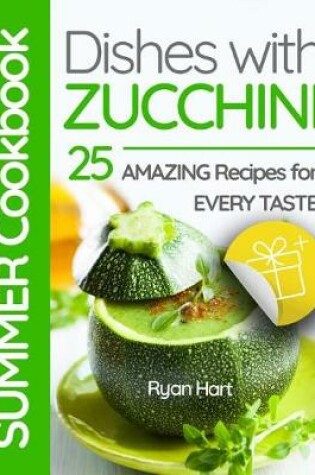Cover of Summer cookbook - dishes with zucchini.25 amazing recipes for every taste. Full color