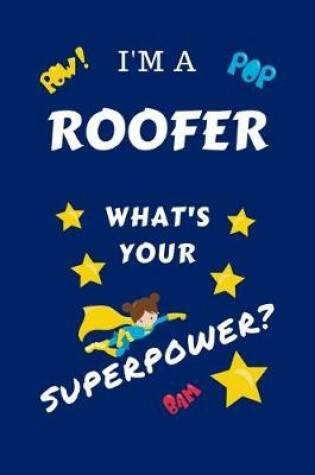 Cover of I'm A Roofer What's Your Superpower?
