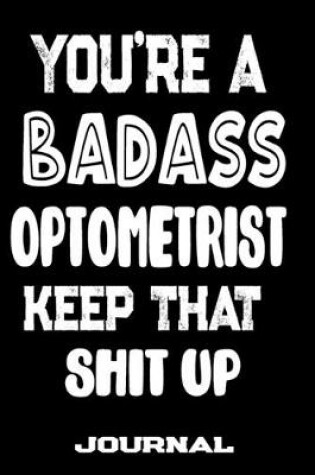 Cover of You're A Badass Optometrist Keep That Shit Up