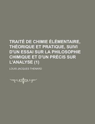 Book cover for Trait de Chimie L Mentaire, Th Orique Et Pratique, Suivi D'Un Essai Sur La Philosophie Chimique Et D'Un PR Cis Sur L'Analyse (1 )