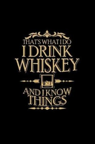 Cover of That's What I Do I Drink Whiskey and I Know Things