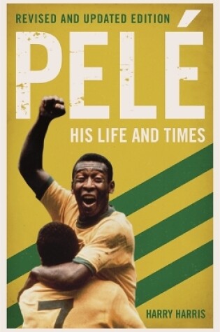 Cover of Pele: His Life and Times - Revised & Updated