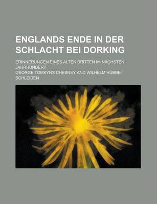 Book cover for Englands Ende in Der Schlacht Bei Dorking; Erinnerungen Eines Alten Britten Im Nachsten Jahrhundert