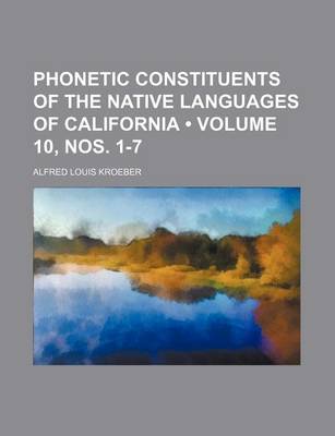 Book cover for Phonetic Constituents of the Native Languages of California (Volume 10, Nos. 1-7 )