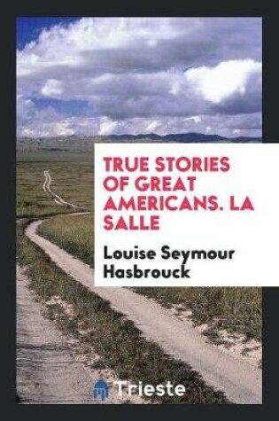 Cover of True Stories of Great Americans. La Salle