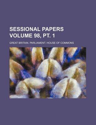 Book cover for Sessional Papers Volume 98, PT. 1