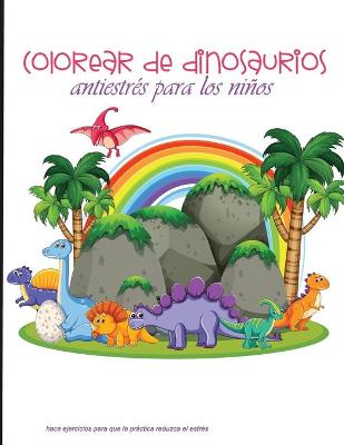 Book cover for colorear de dinosaurios antiestrés para los niños