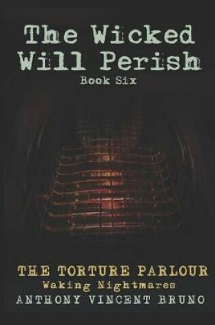 Cover of The Torture Parlour - The Wicked Will Perish ( 6 )