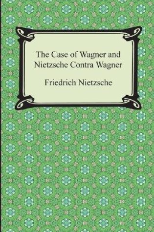 Cover of The Case of Wagner and Nietzsche Contra Wagner