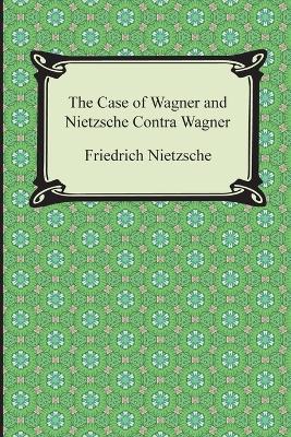 Book cover for The Case of Wagner and Nietzsche Contra Wagner