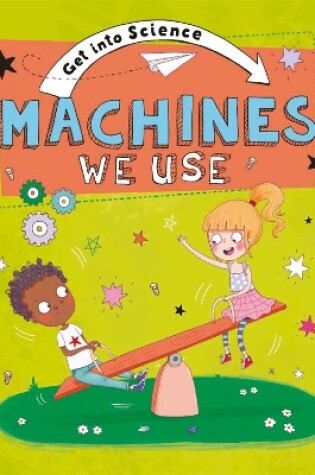 Cover of Get Into Science: Machines We Use