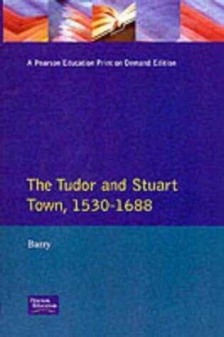 Cover of Tudor and Stuart Town 1530 - 1688, The: A Reader in English Urban History