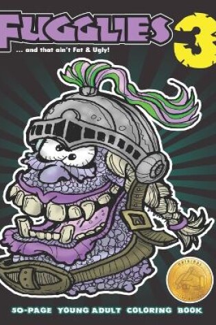 Cover of Fugglies 3 Coloring Book ... and that ain't Fat & Ugly!