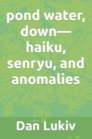 Cover of pond water, down-haiku, senryu, and anomalies