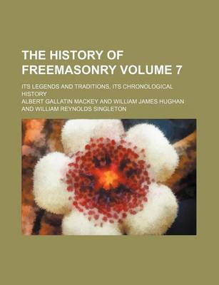 Book cover for The History of Freemasonry Volume 7; Its Legends and Traditions, Its Chronological History