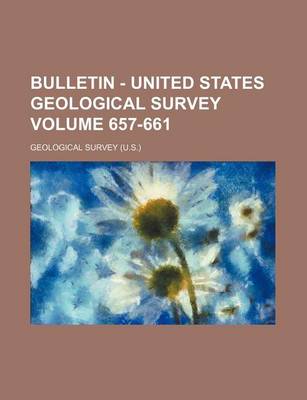 Book cover for Bulletin - United States Geological Survey Volume 657-661