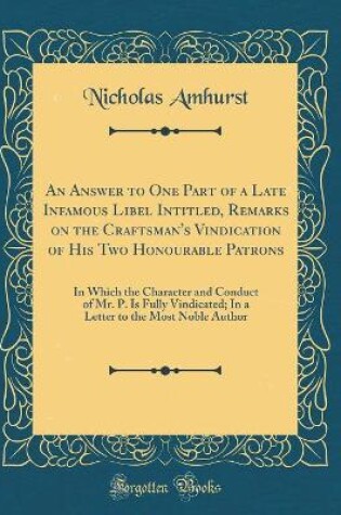 Cover of An Answer to One Part of a Late Infamous Libel Intitled, Remarks on the Craftsman's Vindication of His Two Honourable Patrons