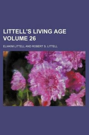 Cover of Littell's Living Age Volume 26