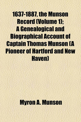 Book cover for 1637-1887, the Munson Record (Volume 1); A Genealogical and Biographical Account of Captain Thomas Munson (a Pioneer of Hartford and New Haven)