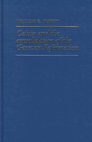 Book cover for Calvin and the Consolidation of the Genevan Reformation