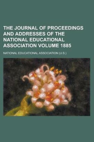 Cover of The Journal of Proceedings and Addresses of the National Educational Association Volume 1885