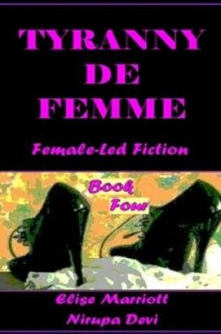 Cover of Tyranny De Femme - Book Four