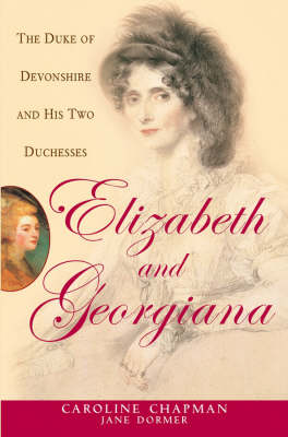 Book cover for Elizabeth and Georgiana: the Duke of Devonshire and His Two Duchesses