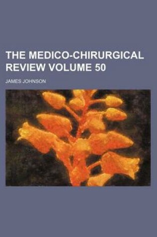 Cover of The Medico-Chirurgical Review Volume 50