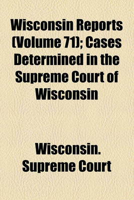 Book cover for Wisconsin Reports (Volume 71); Cases Determined in the Supreme Court of Wisconsin