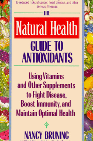 Cover of Natural Health Guide to Antioxidants: Supplements to Fight Disease and Maintain Optimal Health