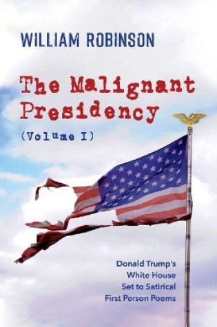 Cover of The Malignant Presidency (Volume I)