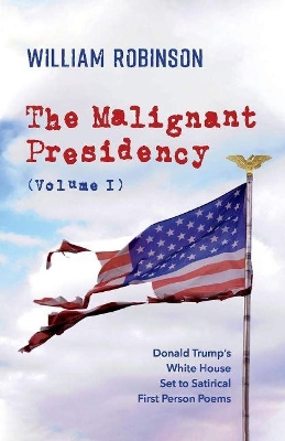 Book cover for The Malignant Presidency (Volume I)