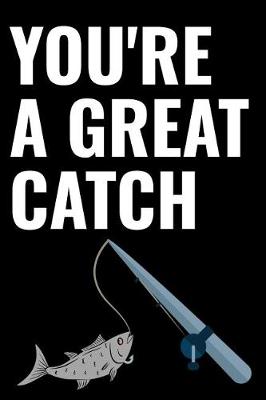 Book cover for You're a Great Catch Fishing Journal