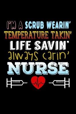 Book cover for I'm a Scrub Wearin Temperature Takin Life Saving Always Carin Nurse