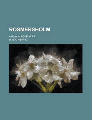 Book cover for Rosmersholm; A Play in Four Acts