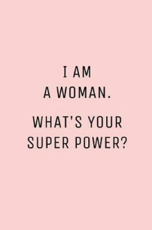 Cover of I Am A Woman What's Your Super Power?