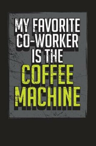 Cover of My Favorite Co-Worker Is the Coffee Machine